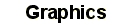 Graphics